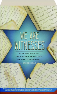 WE ARE WITNESSES: Five Diaries of Teenagers Who Died in the Holocaust