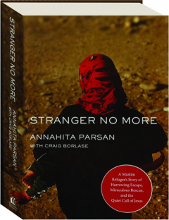 STRANGER NO MORE: A Muslim Refugee's Story of Harrowing Escape, Miraculous Rescue, and the Quiet Call of Jesus