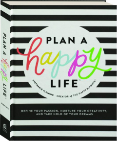 PLAN A HAPPY LIFE: Define Your Passion, Nurture Your Creativity, and Take Hold of Your Dreams