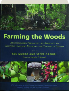 FARMING THE WOODS: An Integrated Permaculture Approach to Growing Food and Medicinals in Temperate Forests