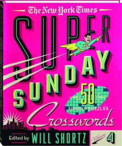 <I>THE NEW YORK TIMES</I> SUPER SUNDAY CROSSWORDS, VOLUME 4