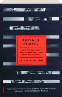 PUTIN'S PEOPLE: How the KGB Took Back Russia and Then Took on the West