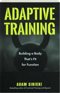 ADAPTIVE TRAINING: Building a Body That's Fit for Function