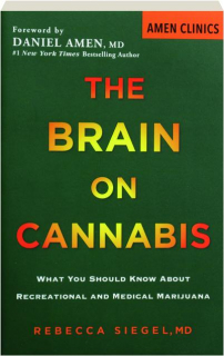 THE BRAIN ON CANNABIS: What You Should Know About Recreational and Medical Marijuana