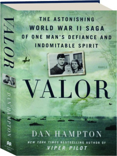VALOR: The Astonishing World War II Saga of One Man's Defiance and Indomitable Spirit
