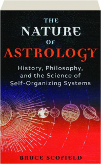 THE NATURE OF ASTROLOGY: History, Philosophy, and the Science of Self-Organizing Systems
