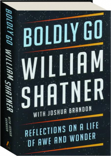 BOLDLY GO: Reflections on a Life of Awe and Wonder