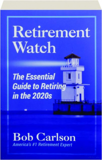 RETIREMENT WATCH: The Essential Guide to Retiring in the 2020s