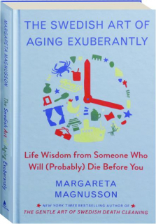 THE SWEDISH ART OF AGING EXUBERANTLY: Life Wisdom from Someone Who Will (Probably) Die Before You