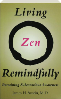 LIVING ZEN REMINDFULLY: Retraining Subconscious Awareness