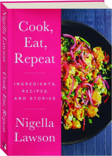 COOK, EAT, REPEAT: Ingredients, Recipes, and Stories