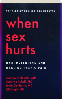 WHEN SEX HURTS, REVISED: Understanding and Healing Pelvic Pain
