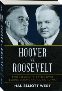 HOOVER VS. ROOSEVELT: Two Presidents' Battle over Feeding Europe and Going to War
