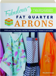 FABULOUS FAT QUARTER APRONS: Fun and Functional Retro Designs for Today's Kitchen