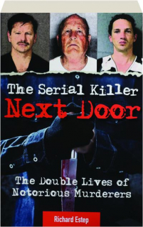 THE SERIAL KILLER NEXT DOOR: The Double Lives of Notorious Murderers