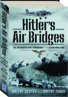 HITLER'S AIR BRIDGES: The Luftwaffe's Supply Operations of the Second World War