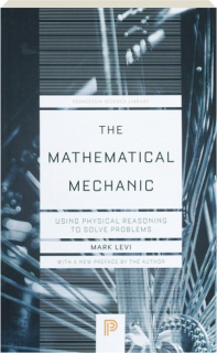 THE MATHEMATICAL MECHANIC: Using Physical Reasoning to Solve Problems