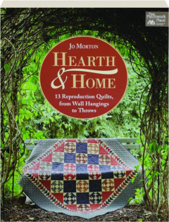 HEARTH & HOME: 13 Reproduction Quilts, from Wall Hangings to Throws