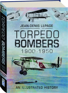 TORPEDO BOMBERS, 1900-1950: An Illustrated History