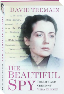 THE BEAUTIFUL SPY: The Life and Crimes of Vera Eriksen