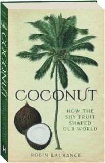 COCONUT: How the Shy Fruit Shaped Our World