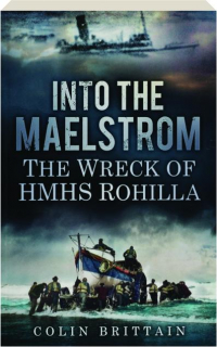 INTO THE MAELSTROM: The Wreck of HMHS <I>Rohilla</I>