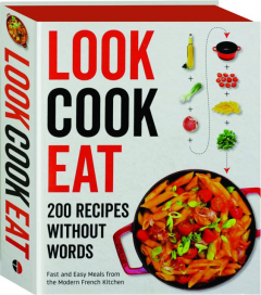 LOOK COOK EAT: 200 Recipes Without Words