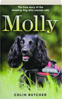 MOLLY: The True Story of the Amazing Dog Who Rescues Cats