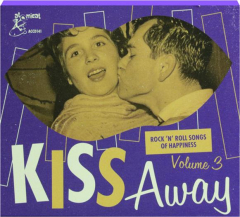 KISS AWAY, VOLUME 3: Rock 'n' Roll Songs of Happiness