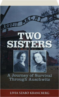 TWO SISTERS: A Journey of Survival Through Auschwitz