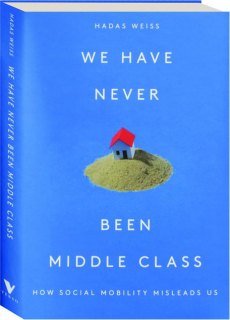 WE HAVE NEVER BEEN MIDDLE CLASS