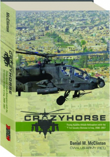 CRAZYHORSE: Flying Appache Attack Helicopters with the 1st Cavalry Division in Iraq, 2006-2007