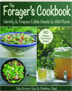 THE FORAGER'S COOKBOOK: Identify & Prepare Edible Weeds & Wild Plants