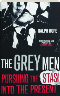 THE GREY MEN: Pursuing the Stasi into the Present