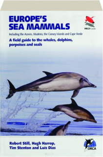 EUROPE'S SEA MAMMALS: A Field Guide to the Whales, Dolphins, Porpoises and Seals