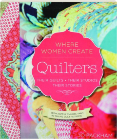 QUILTERS: Their Quilts, Their Studios, Their Stories