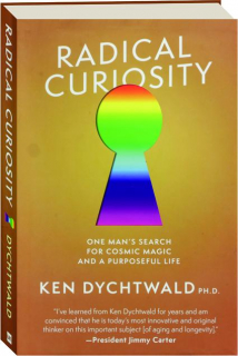 RADICAL CURIOSITY: One Man's Search for Cosmic Magic and a Purposeful Life