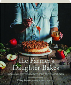 THE FARMER'S DAUGHTER BAKES: Cakes, Pies, Crisps & More for Every Fruit on the Farm