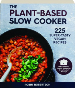THE PLANT-BASED SLOW COOKER: 225 Super-Tasty Vegan Recipes