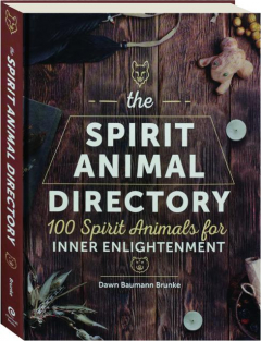 THE SPIRIT ANIMAL DIRECTORY: 100 Spirit Animals for Inner Enlightenment