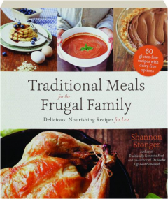 TRADITIONAL MEALS FOR THE FRUGAL FAMILY: Delicious, Nourishing Recipes for Less