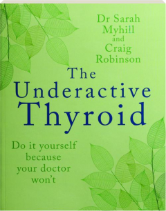 THE UNDERACTIVE THYROID: Do It Yourself Because Your Doctor Won't