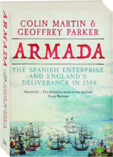 ARMADA: The Spanish Enterprise and England's Deliverance in 1588