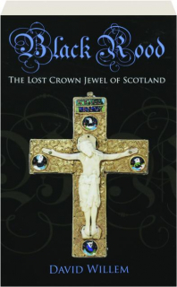 BLACK ROOD: The Lost Crown Jewel of Scotland