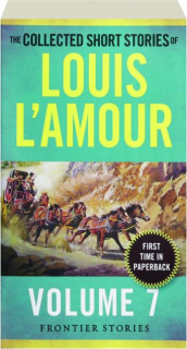 THE COLLECTED SHORT STORIES OF LOUIS L'AMOUR, VOLUME 7: Frontier Stories