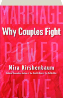WHY COUPLES FIGHT: A Step-by-Step Guide to Ending the Frustration, Conflict, and Resentment in Your Relationship