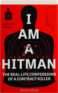 I AM A HITMAN: The Real-Life Confessions of a Contract Killer