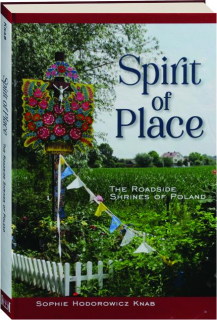 SPIRIT OF PLACE: The Roadside Shrines of Poland