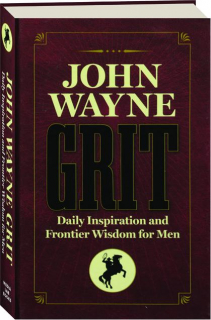 JOHN WAYNE GRIT: Daily Inspiration and Frontier Wisdom for Men