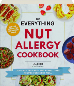 THE EVERYTHING NUT ALLERGY COOKBOOK: 200 Easy Tree Nut and Peanut-Free Recipes for Every Meal